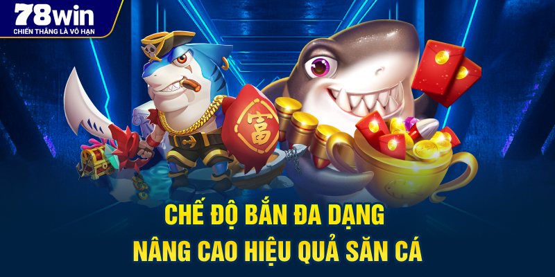 Chế độ bắn đa dạng, nâng cao hiệu quả săn cá